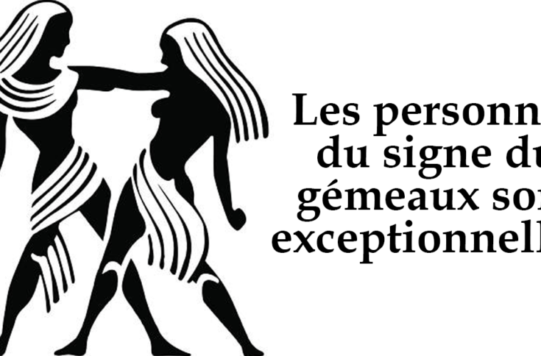 Les personnes du signe du gemeaux sont exceptionnelles